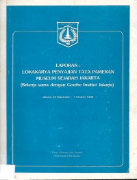 Image of Laporan: Lokakarya Penyajian Tata Pameran Meusum Sejarah Jakarta (Bekerja sama dengan Goethe Institut Jakarta)
