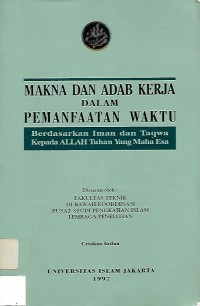 Image of Makna Dan Adab Kerja Dalam Pemanfaatan Waktu: Berdasarkan Iman Dan Taqwa Kepada Allah Tuhan Yang Maha Esa