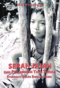 Image of Serah Jajah dan Perlawanan Yang Tersisa Etnografi Orang Rimba di Jambi.