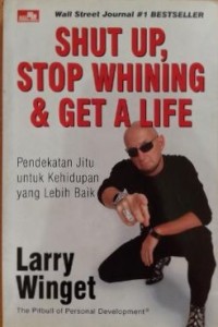 Image of Shut Up: Stop Whining & Get a Life: Pendekatan Jitu Untuk Kehidupan Yang Lebih Baik