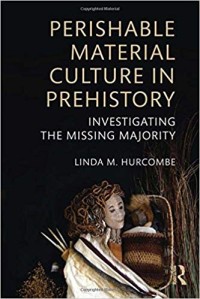 Image of Perishable Material Culture in Prehistory: Investigating the Missing Majority
