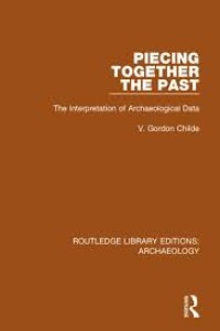 Image of Piecing Together the Past: The Interpretation of Archaelogical Data