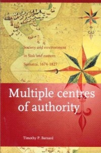 Image of Multiple Centres of Authority: Society-And Environment in Siak and Eastern Sumatra 1674-1827