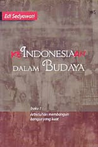 Image of KeIndonesiaan Dalam Budaya: Kebutuhan Membangun Bangsa Yang Kuat