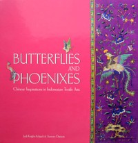 Image of Butterflies And Phoenixes: Chinese inspirations in Indonesia textiles Arts