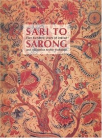Image of Sari to Sarong: Five hundred years of Indian and Indonesian Textile exchange