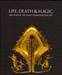 Image of Life, Death & Magic 2000 Years Of Southesat Asia Ancestral Art