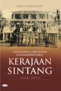 Image of Perlawanan Dan Perubahan Di Kalimantan Barat Kerajaan Sintang 1822 - 1942