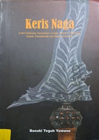 Image of Keris Naga: Latar belakang Penciptaan, Fungsi, Sejarah, Teknologi, Estetik, Karakteristik dan makna Simbolis