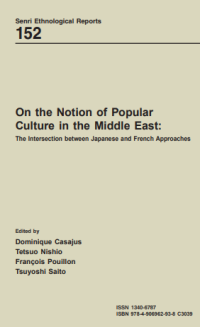 Image of Senri Ethnological Reports No.152: On The Notion of Popular Culture in The Middle-East, Combined Franco-Jepanese Approaches