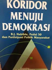 Image of Koridor menuju demokrasi : B.J Habibie, petisi 50 dan partisipasi politik masyarakat