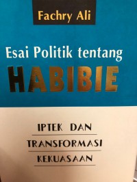 Image of Esai politik tentang Habibie : iptek dan transformasi kekuasaan
