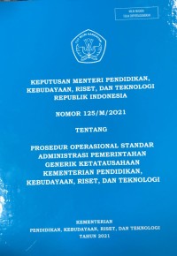 Image of Keputusan Menteri Pendidikan Kebudayaan, Riset, dan Teknologi Republik Indonesia Nomor 125/M/2021 tentang Prosedur Operasional Standar Administrasi Pemerintahan Generik Ketatausahaan Kementerian Pendidikan Kebudyaan, Riset, dan Teknologi