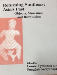 Image of Returning Southeast Asia\'s Past Objects, Museum, and Restitution