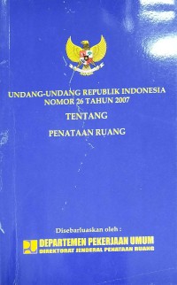 Image of Undang-Undang Republik Indonesia Nomor 26 Tahun 2007 Tentang Penataan Ruang