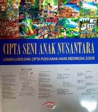 Image of Cipta Seni Anak Nusantara: Lomba Lukis dan Cipta Puisi Anak-Anak Indonesia 2008