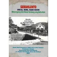 Image of Sawahlunto Dulu, Kini, dan Esok: Menyongsong Kota Wisata Tambang yang Berbudaya