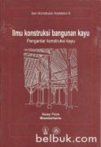 Image of Ilmu Konstruksi Bangunan Kayu: Pengantar Konstruksi Kayu