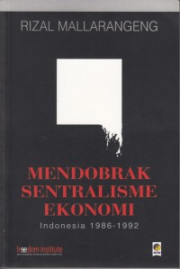 Image of Mendobrak Sentralisme Ekonomi Indonesia 1986-1992