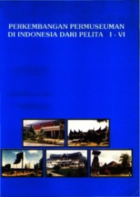 Image of Perkembangan Permuseuman di Indonesia Dari Pelita I - VI