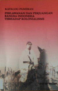 Image of Perlawanan dan Perjuangan Bangsa Indonesia terhadap Kolonialisme