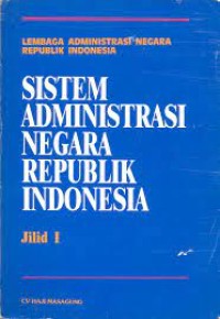 Image of Sistem Administrasi Negara Republik Indonesia Jilid I